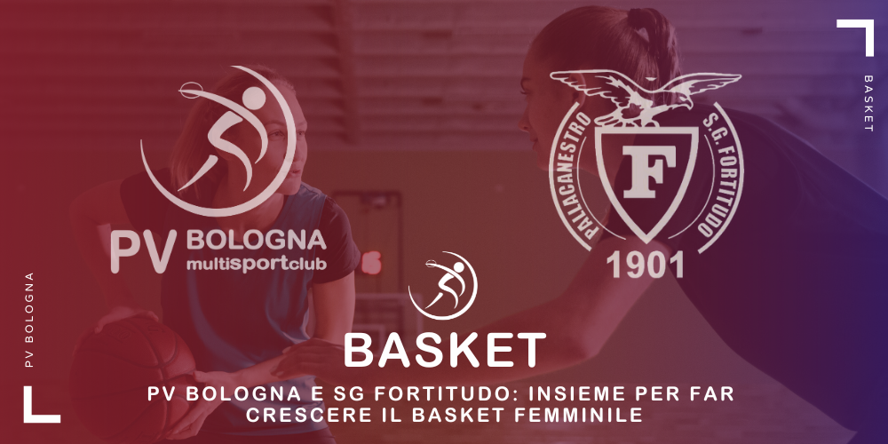 basket-pv-bologna-e-sg-fortitudo-insieme-per-far-crescere-il-basket-femminile