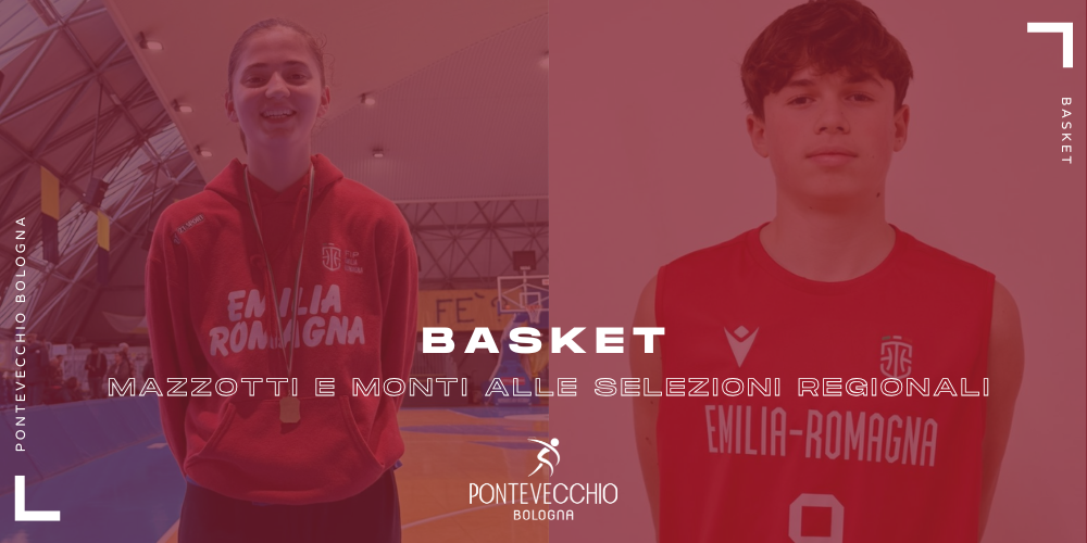basket-mazzotti-e-monti-nelle-selezioni-regionali